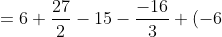 =6+\frac{27}{2}-15-\frac{-16}{3}+(-6)+10